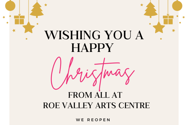 ROE VALLEY ARTS CENTRE CHRISTMAS OPENING HOURS 2024