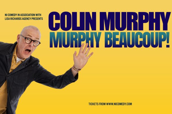 NI Comedy With Lisa Richards Agency Presents: COLIN MURPHY- MURPHY BEAUCOUP - SELLING FAST